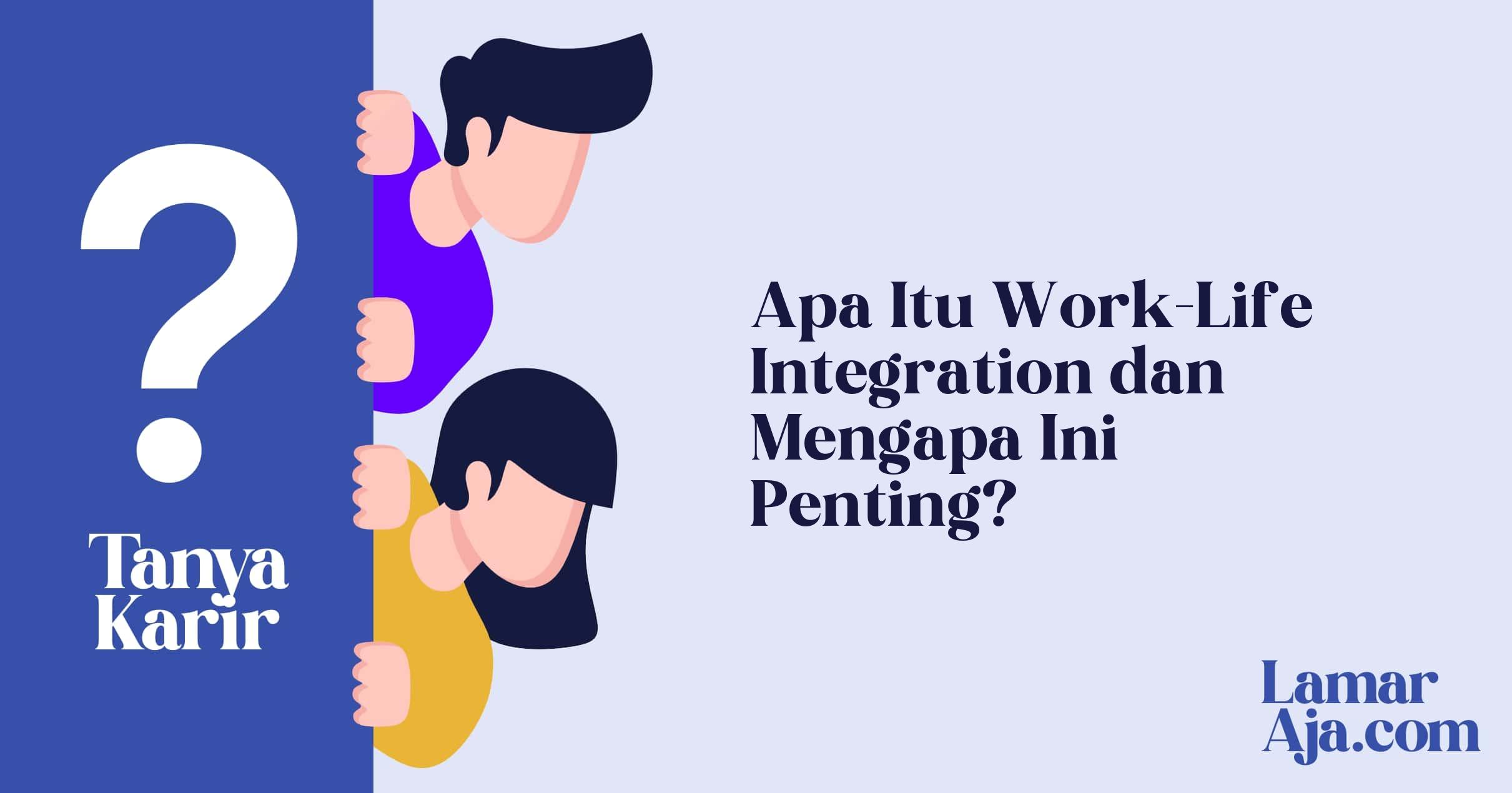 Apa Itu Work-Life Integration dan Mengapa Ini Penting?